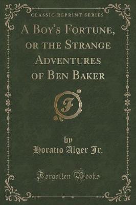 Book cover for A Boy's Fortune, or the Strange Adventures of Ben Baker (Classic Reprint)