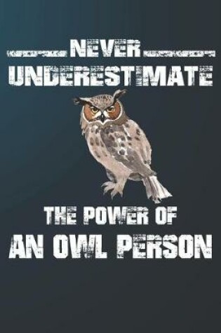 Cover of Never Underestimate The Power Of An Owl Person