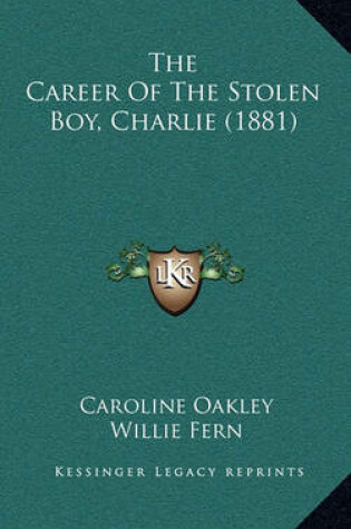 Cover of The Career of the Stolen Boy, Charlie (1881)