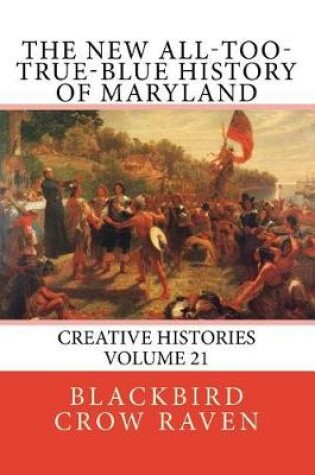 Cover of The New All-Too-True-Blue History of Maryland