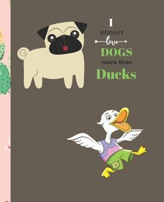 Book cover for I Almost Love Dogs More than Ducks