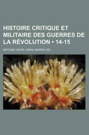 Cover of Histoire Critique Et Militaire Des Guerres de La Revolution (14-15)