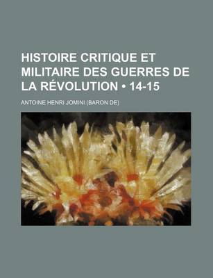 Book cover for Histoire Critique Et Militaire Des Guerres de La Revolution (14-15)