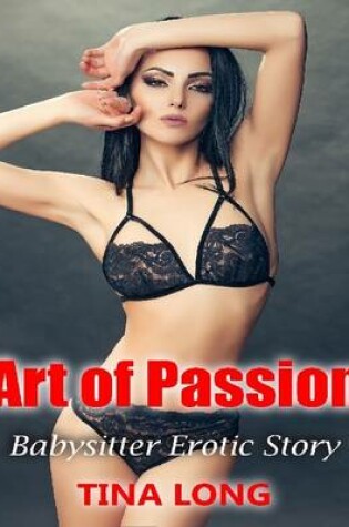 Cover of Art of Passion: Babysitter Erotic Story