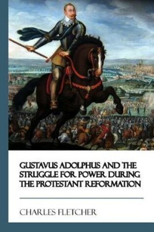 Cover of Gustavus Adolphus and the Struggle for Power During the Protestant Reformation