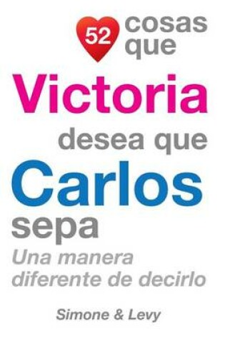 Cover of 52 Cosas Que Victoria Desea Que Carlos Sepa