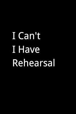 Book cover for I Can't I Have Rehearsal