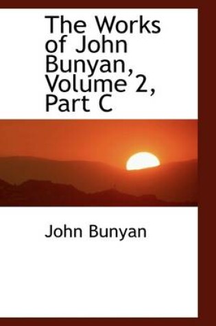Cover of The Works of John Bunyan, Volume 2, Part C