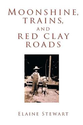 Book cover for Moonshine, Trains, and Red Clay Roads