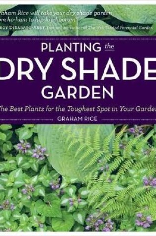 Cover of Planting the Dry Shade Garden: The Best Plants for the Toughest Spot in Your Garden