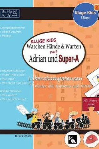 Cover of Kluge Kids Waschen Hande & Warten Mit Adrian Und Super-A