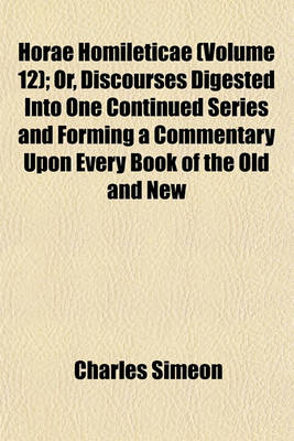 Book cover for Horae Homileticae (Volume 12); Or, Discourses Digested Into One Continued Series and Forming a Commentary Upon Every Book of the Old and New Testament to Which Is Annexed, an Improved Edition of a Translation of Claude's Essay on the Composition of a Serm