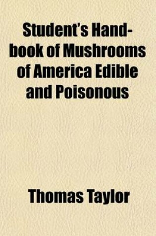 Cover of Student's Hand-Book of Mushrooms of America Edible and Poisonous (Volume 1-5)