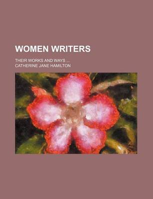 Book cover for Women Writers (Volume 1); Their Works and Ways