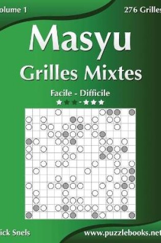 Cover of Masyu Grilles Mixtes - Facile à Difficile - Volume 1 - 276 Grilles