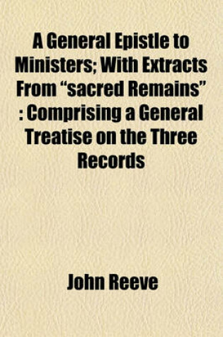 Cover of A General Epistle to Ministers; With Extracts from "Sacred Remains"