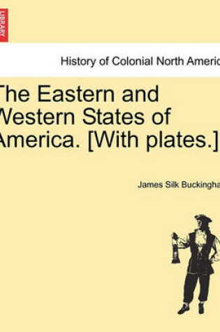 Cover of The Eastern and Western States of America. [With Plates.]