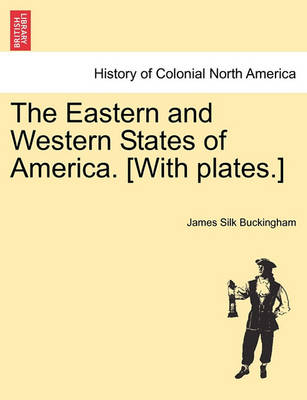 Book cover for The Eastern and Western States of America. [With Plates.]