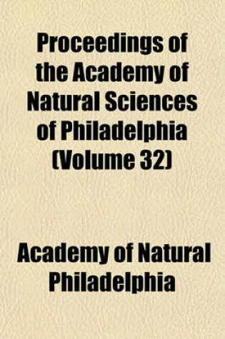 Cover of Proceedings of the Academy of Natural Sciences of Philadelphia (Volume 32)