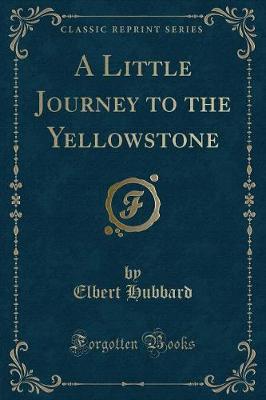 Book cover for A Little Journey to the Yellowstone (Classic Reprint)