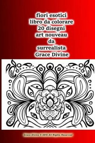 Cover of fiori esotici libro da colorare 20 disegni art nouveau da surrealista Grace Divine