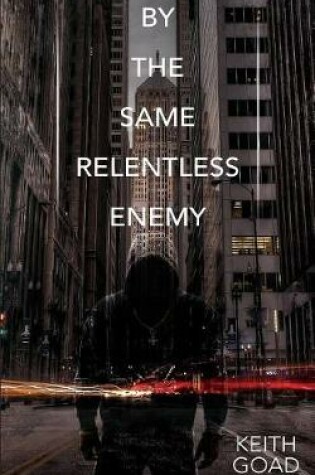 Cover of By the Same Relentless Enemy