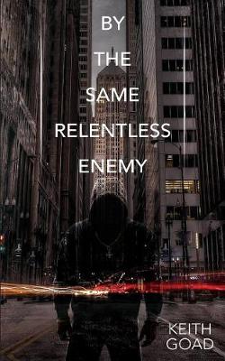 Cover of By the Same Relentless Enemy