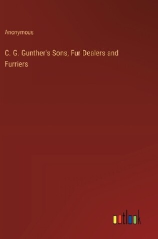 Cover of C. G. Gunther's Sons, Fur Dealers and Furriers