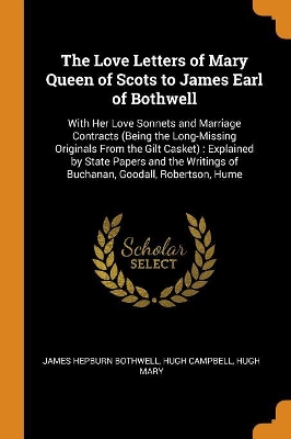 Book cover for The Love Letters of Mary Queen of Scots to James Earl of Bothwell