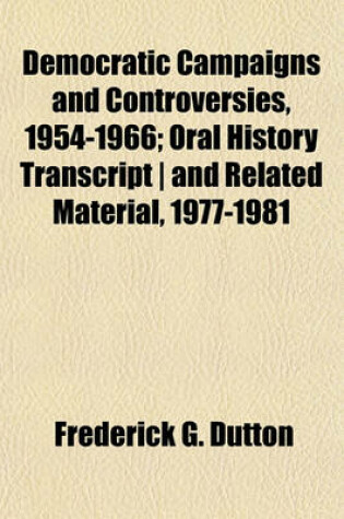 Cover of Democratic Campaigns and Controversies, 1954-1966; Oral History Transcript - And Related Material, 1977-1981