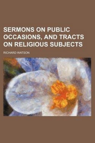 Cover of Sermons on Public Occasions, and Tracts on Religious Subjects