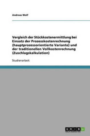 Cover of Vergleich der Stuckkostenermittlung bei Einsatz der Prozesskostenrechnung (hauptprozessorientierte Variante) und der traditionellen Vollkostenrechnung (Zuschlagskalkulation)