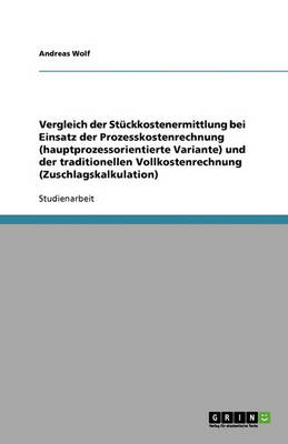 Book cover for Vergleich der Stuckkostenermittlung bei Einsatz der Prozesskostenrechnung (hauptprozessorientierte Variante) und der traditionellen Vollkostenrechnung (Zuschlagskalkulation)