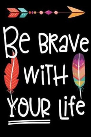 Cover of Journal Notebook Inspirational Quote "Be Brave With Your Life" - Black