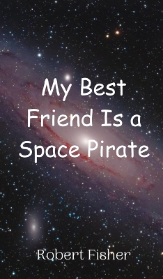 Book cover for My Best Friend Is a Space Pirate