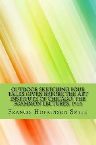 Cover of Outdoor Sketching Four Talks Given Before the Art Institute of Chicago; The Scammon Lectures, 1914