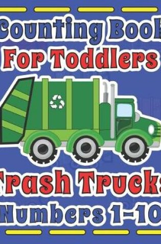 Cover of Counting Book For Toddlers Trash Truck numbers 1-10