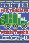 Book cover for Counting Book For Toddlers Trash Truck numbers 1-10