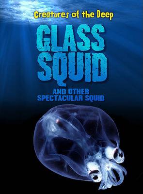 Cover of Glass Squid and Other Spectacular Squid