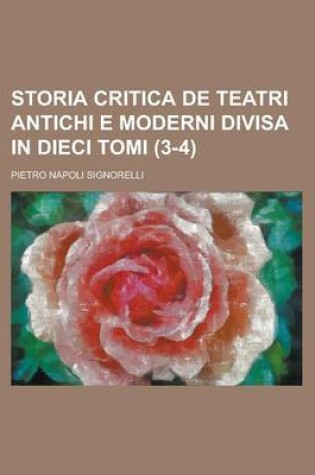 Cover of Storia Critica de Teatri Antichi E Moderni Divisa in Dieci Tomi (3-4)