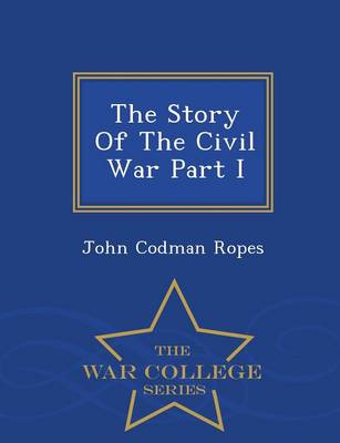 Book cover for The Story of the Civil War Part I - War College Series