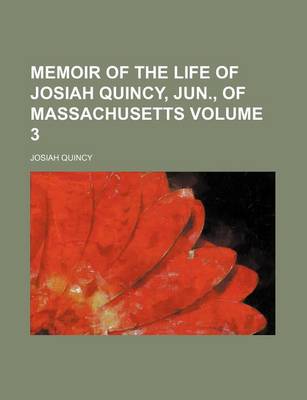 Book cover for Memoir of the Life of Josiah Quincy, Jun., of Massachusetts Volume 3