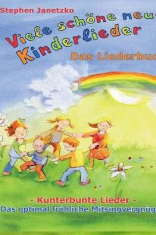 Cover of Viele schoene neue Kinderlieder - Kunterbunte Lieder - Das optimal froehliche Mitsingvergnugen