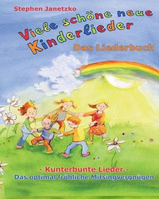 Book cover for Viele schoene neue Kinderlieder - Kunterbunte Lieder - Das optimal froehliche Mitsingvergnugen