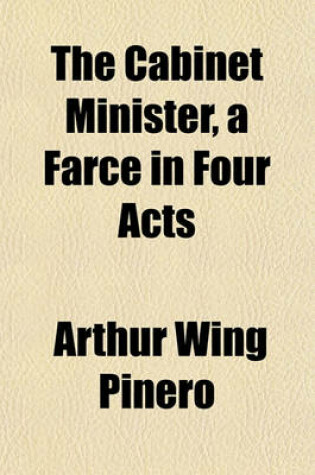 Cover of The Cabinet Minister, a Farce in Four Acts