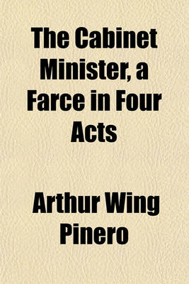 Book cover for The Cabinet Minister, a Farce in Four Acts