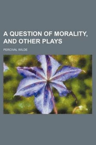 Cover of A Question of Morality, and Other Plays