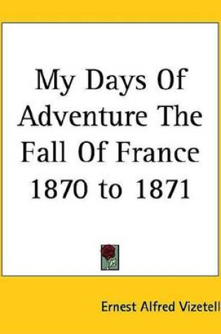 Cover of My Days of Adventure the Fall of France 1870 to 1871