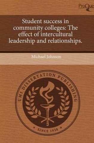 Cover of Student Success in Community Colleges: The Effect of Intercultural Leadership and Relationships