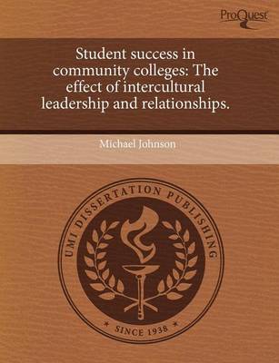 Book cover for Student Success in Community Colleges: The Effect of Intercultural Leadership and Relationships